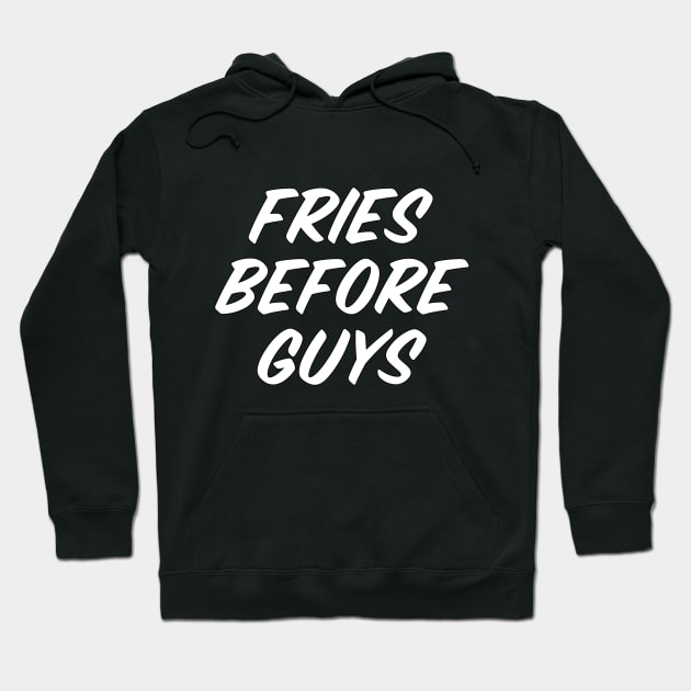 Fries Before Guys Hoodie by foozler